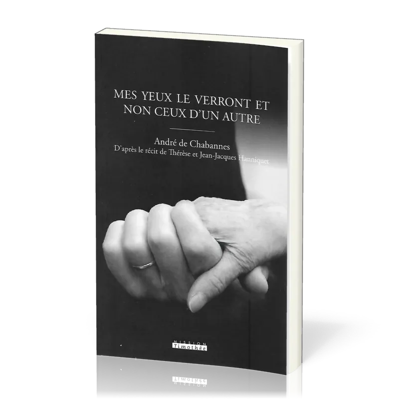 Mes yeux le verront et non ceux d'un autre - D'après le récit de Thérèse et Jean-Jacques Hanniquet