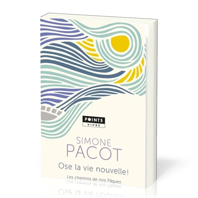 Ose la vie nouvelle - Les chemins de nos Pâques