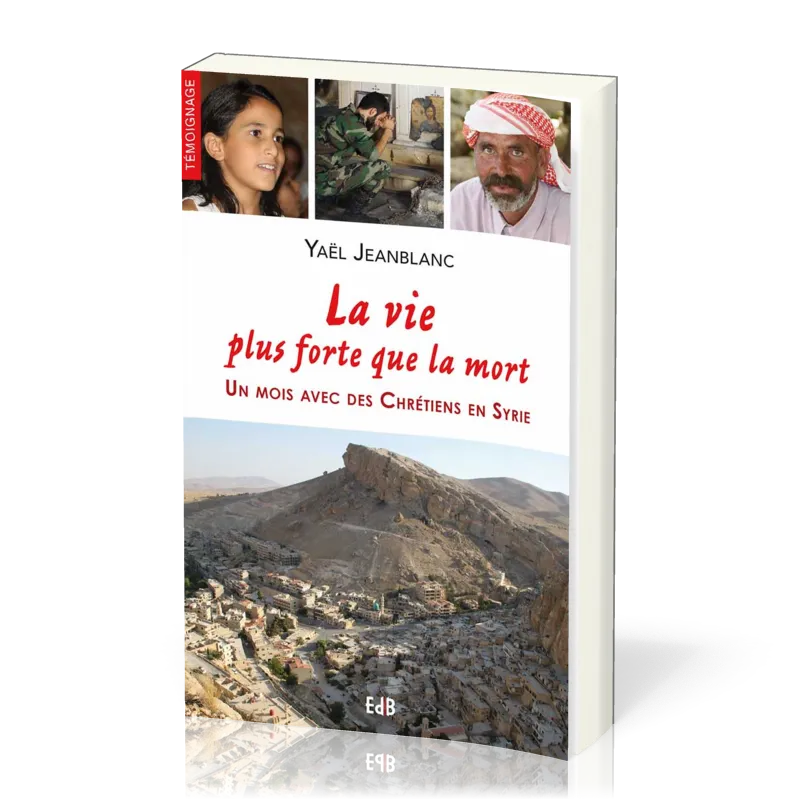 Vie plus forte que la mort (la) - Un mois avec des chrétiens en Syrie