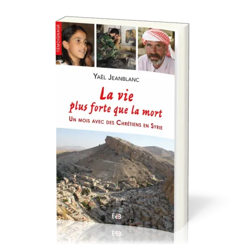 Vie plus forte que la mort (la) - Un mois avec des chrétiens en Syrie
