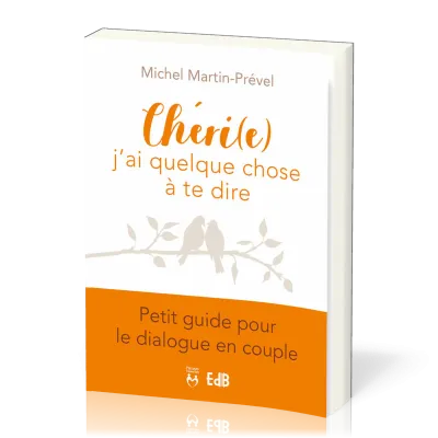 Chéri(e) j'ai quelque chose à te dire - Petit guide pour le dialogue en couple