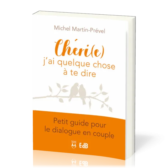 Chéri(e) j'ai quelque chose à te dire - Petit guide pour le dialogue en couple