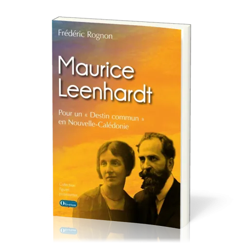 Maurice Leenhardt - Pour un "destin commun" en Nouvelle-Calédonie, Collection: figures protestantes