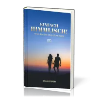 Einfach himmlisch! - Was die Ehe über Gott zeigt
