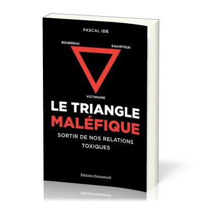 Triangle maléfique (Le) - Sortir de nos relations toxiques