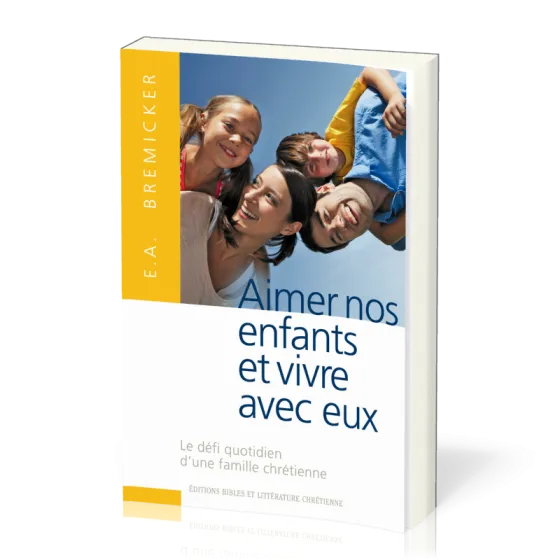 Aimer nos enfants et vivre avec eux - Le défi quotidien d'une famille chrétienne