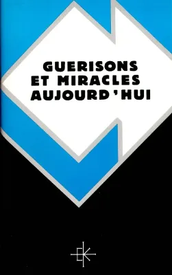 Guérisons et miracles aujourd'hui
