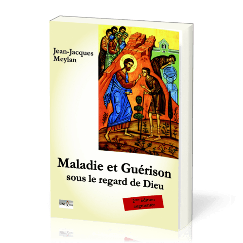 Maladie et guérison sous le regard de Dieu - 2ème édition augmentée