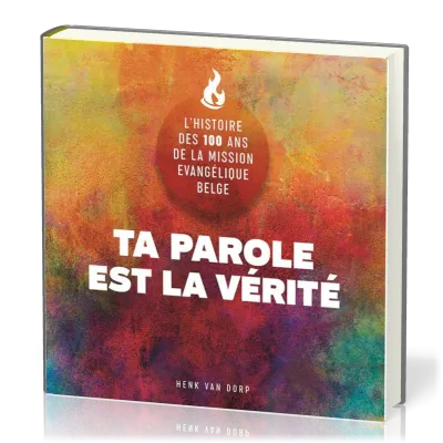 Ta parole est la vérité - L'histoire des 100 ans de la Mission Évangélique Belge