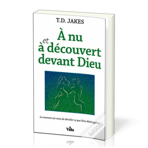 À nu et à découvert devant Dieu - Le moment est venu de dévoiler ce que Dieu désire guérir