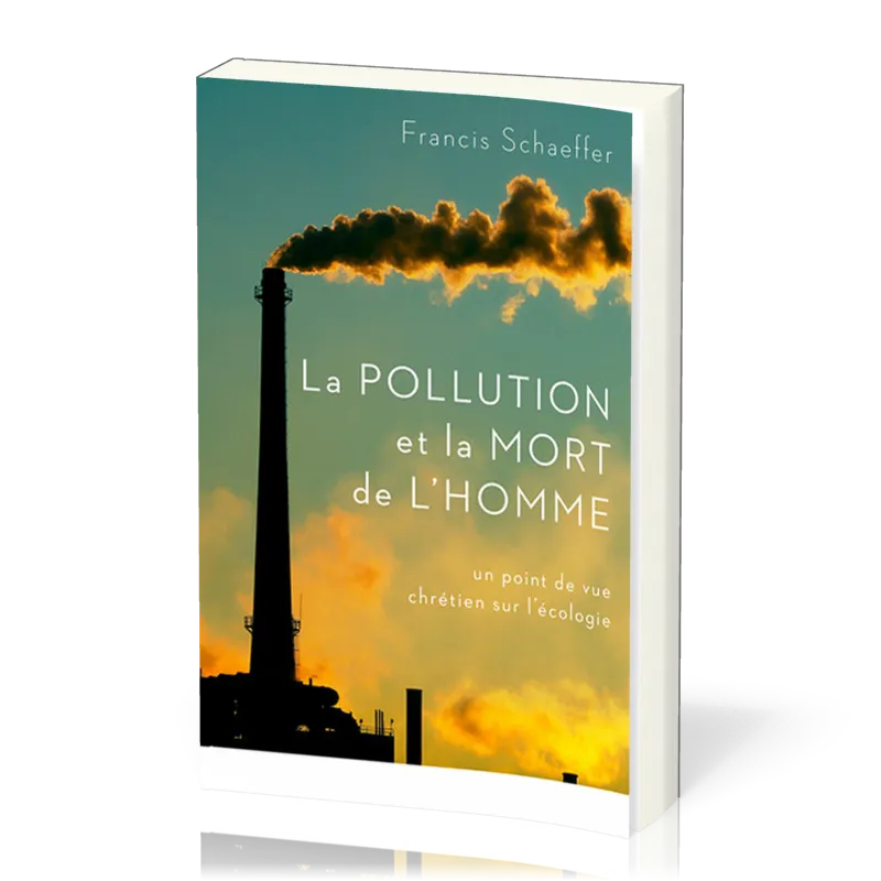 Pollution et la mort de l'homme (La) - Un point de vue chrétien sur l'écologie