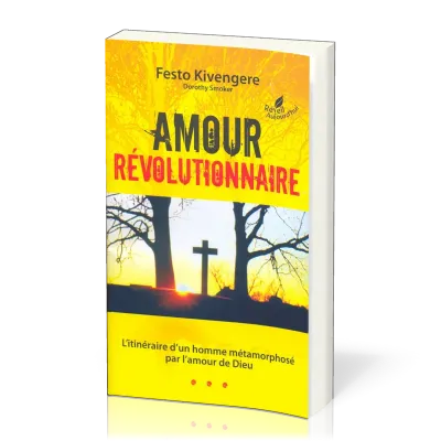 Amour révolutionnaire - L'itinéraire d'un homme métamorphosé par l'amour de Dieu