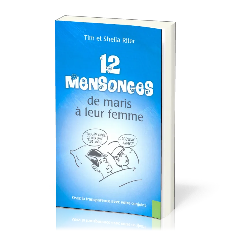 12 mensonges de maris à leur femme - Oser la transparence avec votre conjoint