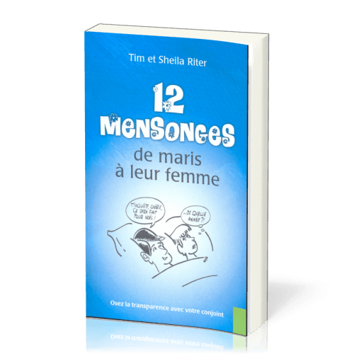 12 mensonges de maris à leur femme - Oser la transparence avec votre conjoint