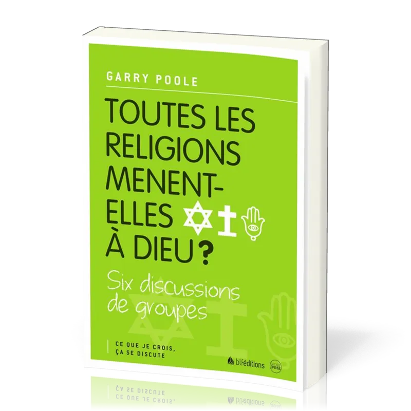 Toutes les religions mènent-elles à Dieu? - Six discussions de groupes