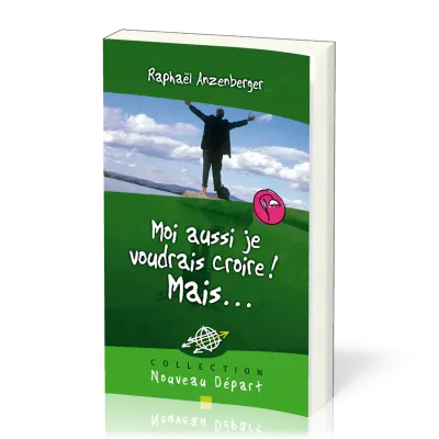 Moi aussi je voudrais croire! Mais… - Collection Nouveau Départ