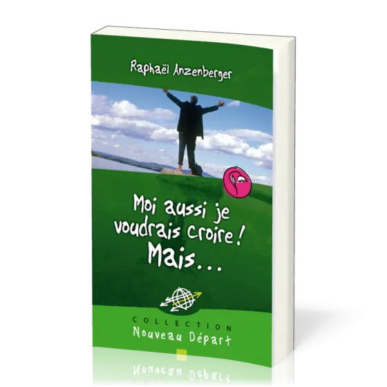 Moi aussi je voudrais croire! Mais… - Collection Nouveau Départ
