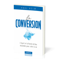 Conversion (La) - L'Esprit et la Parole de Dieu ensemble pour créer la vie