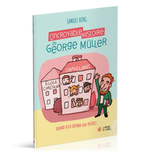 Incroyable Histoire de George Müller (L') - Quand Dieu répond aux prières