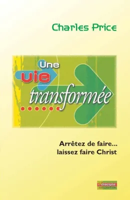 Une vie transformée - Arrêtez de faire... laissez faire le Christ - ePub