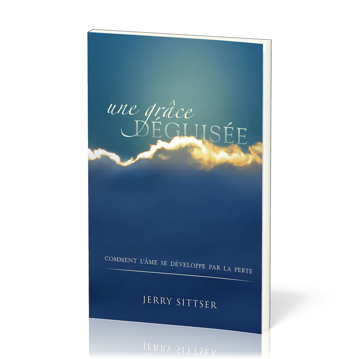 Une grâce déguisée - Comment l'âme se développe par la perte