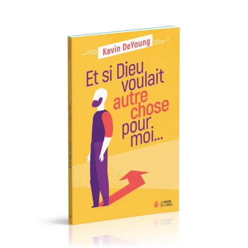 Et si Dieu voulait autre chose pour moi…