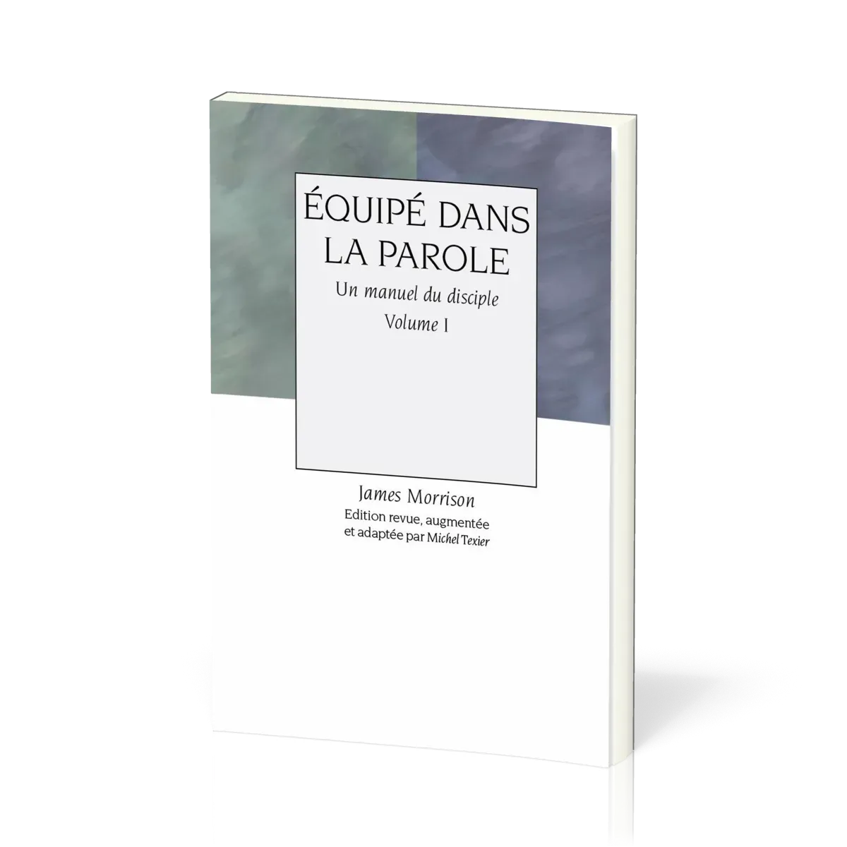Équipé dans la Parole - volume 1, Un manuel du disciple