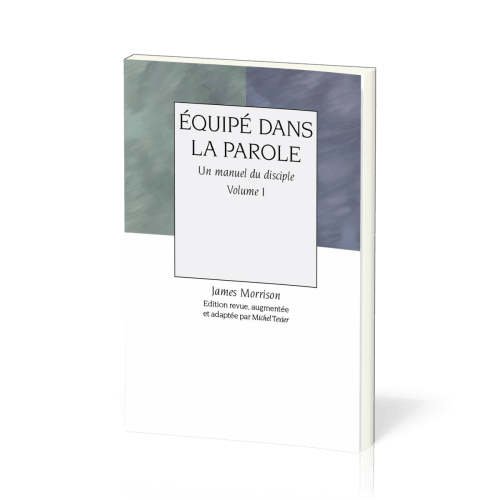 Équipé dans la Parole - volume 1, Un manuel du disciple