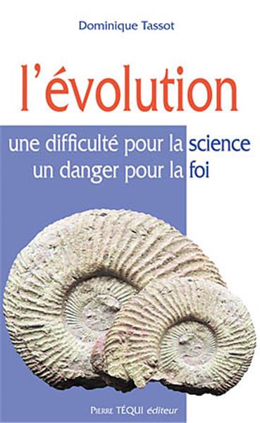 Évolution (L') - Une difficulté pour la science, un danger pour la foi