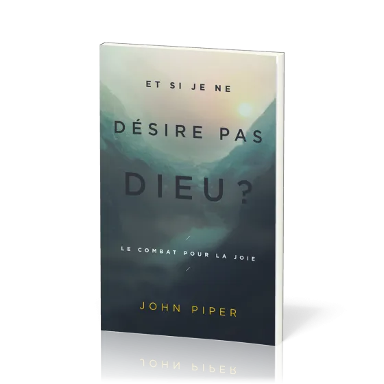 Et si je ne désire pas Dieu ? - Le combat pour la joie