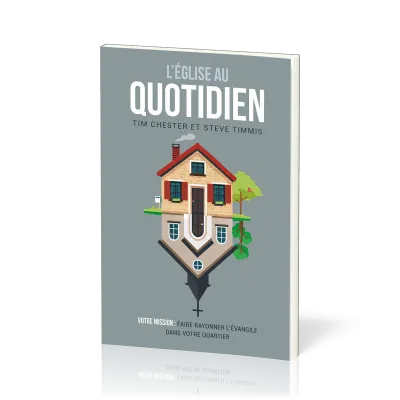 Église au quotidien (L’) - Votre mission : faire rayonner l’Évangile dans votre quartier