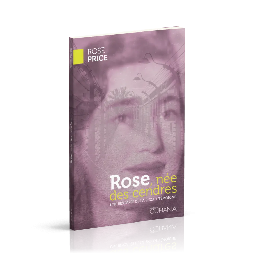 Rose, née des cendres - Une rescapée de la Shoah témoigne
