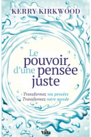 Pouvoir d'une pensée juste (Le) - Transformez vos pensées. Transformez votre monde