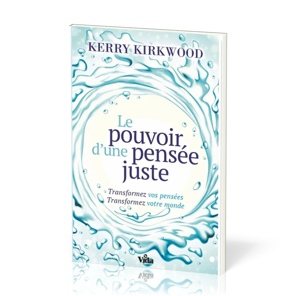 Pouvoir d'une pensée juste (Le) - Transformez vos pensées. Transformez votre monde