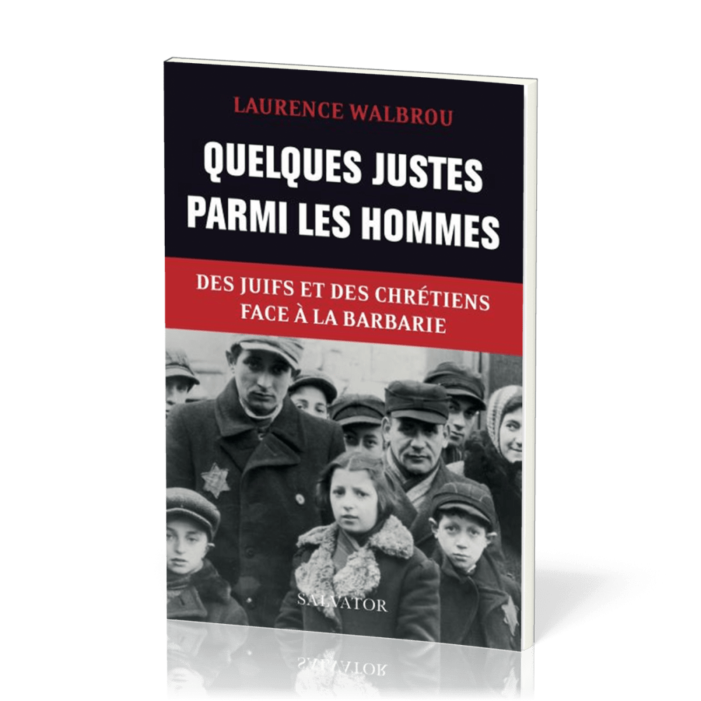 Quelques justes parmi les hommes - Des juifs et des chrétiens face à la barbarie