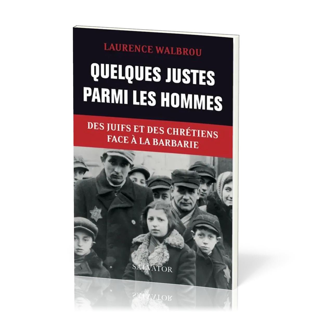 Quelques justes parmi les hommes - Des juifs et des chrétiens face à la barbarie