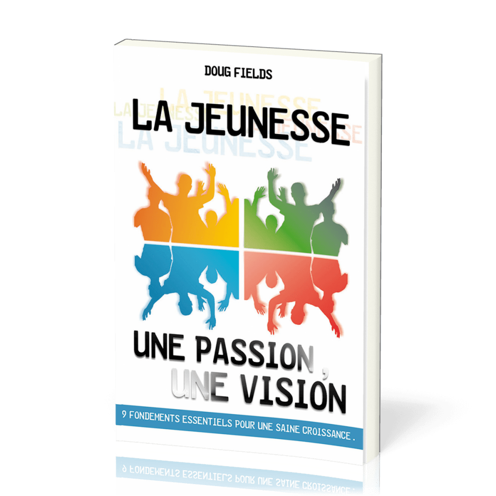 Jeunesse : une passion, une vision (La) - 9 fondements essentiels pour une saine croissance