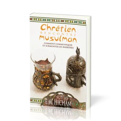 Chrétien rencontre musulman - Comment communiquer et surmonter les barrières