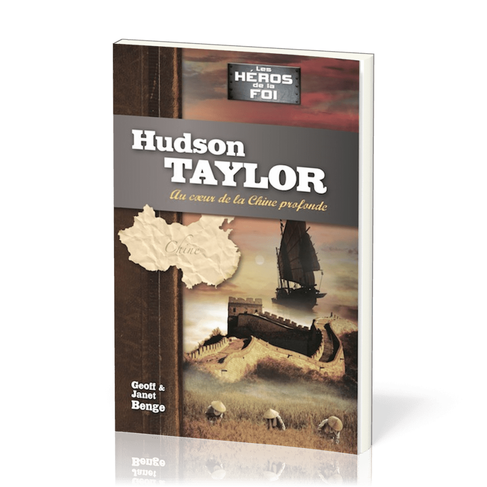 Hudson Taylor : au cœur de la Chine profonde - [collection Les Héros de la foi]