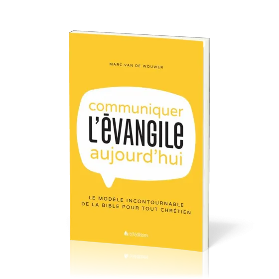 Communiquer l'Évangile aujourd'hui - Le modèle incontournable de la Bible pour tout chrétien