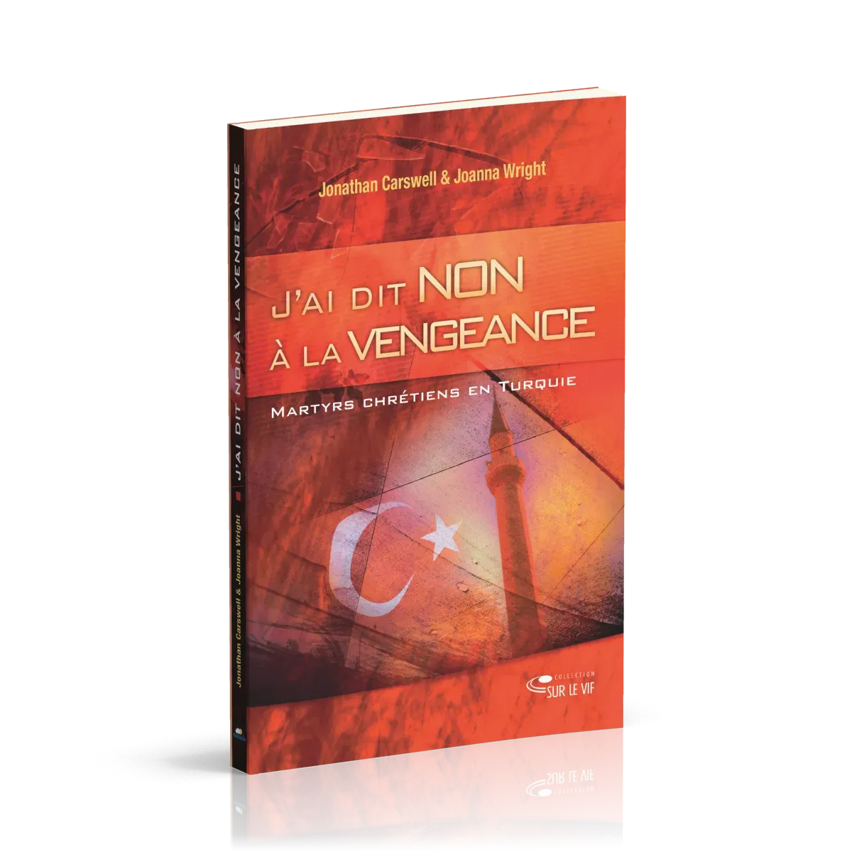 J'ai dit non à la vengeance - Martyrs et chrétiens en Turquie