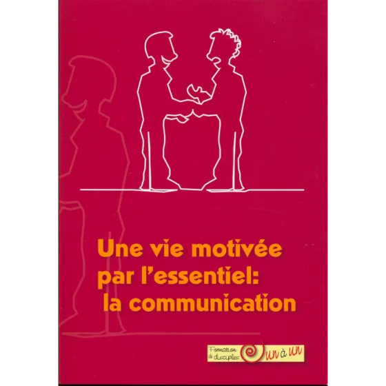 Une vie motivée par l'essentiel : la communication - Formation de disciples un à un