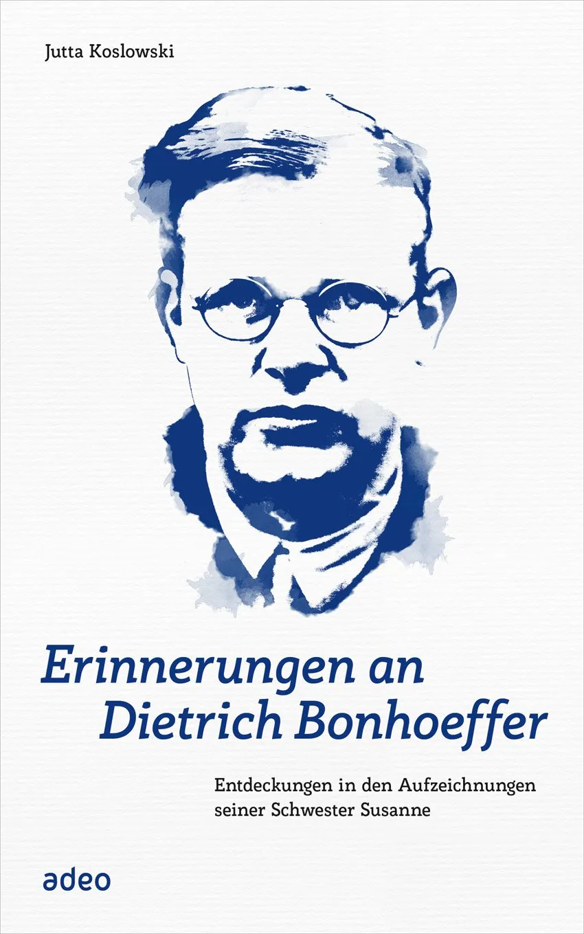 Erinnerungen an Dietrich Bonhoeffer - Entdeckungen in den Aufzeichnungen seiner Schwester Susanne