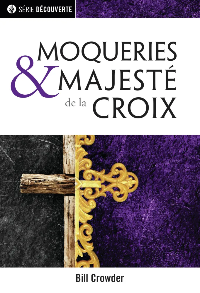 Moqueries et majesté de la Croix - [brochure NPQ série Découverte]