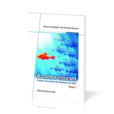 À contre-courant - Cultiver les valeurs du Royaume de Dieu - Tome 1
