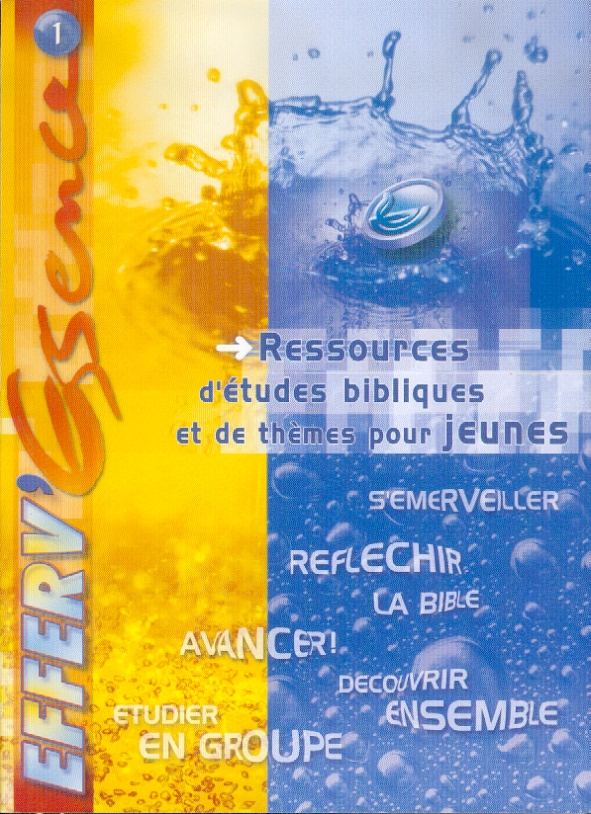Efferv'essence 1 - Ressources d'études bibliques et de thèmes pour jeunes