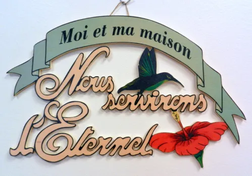 Bois, Moi et ma maison nous servirons l'Éternel