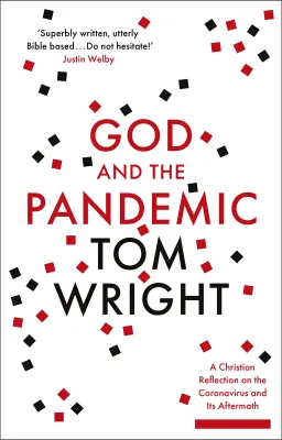 God and the Pandemic - A Christian Reflection on the Coronavirus and its Aftermath