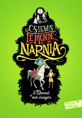 Cheval et son écuyer (Le) - Le Monde de Narnia, tome 3