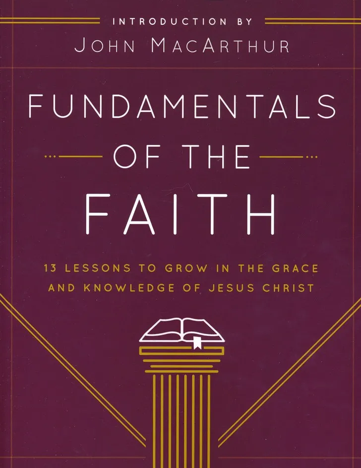 Fundamentals of the Faith - 13 Lessons to Grow in the Grace and Knowledge of Jesus Christ